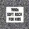 Various Artists - 1990s Soft Rock For Kids